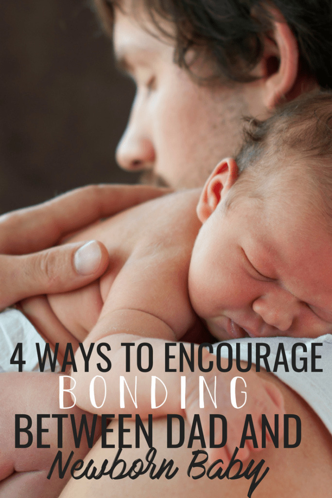 How to encourage and develop bonding between dad and a newborn baby